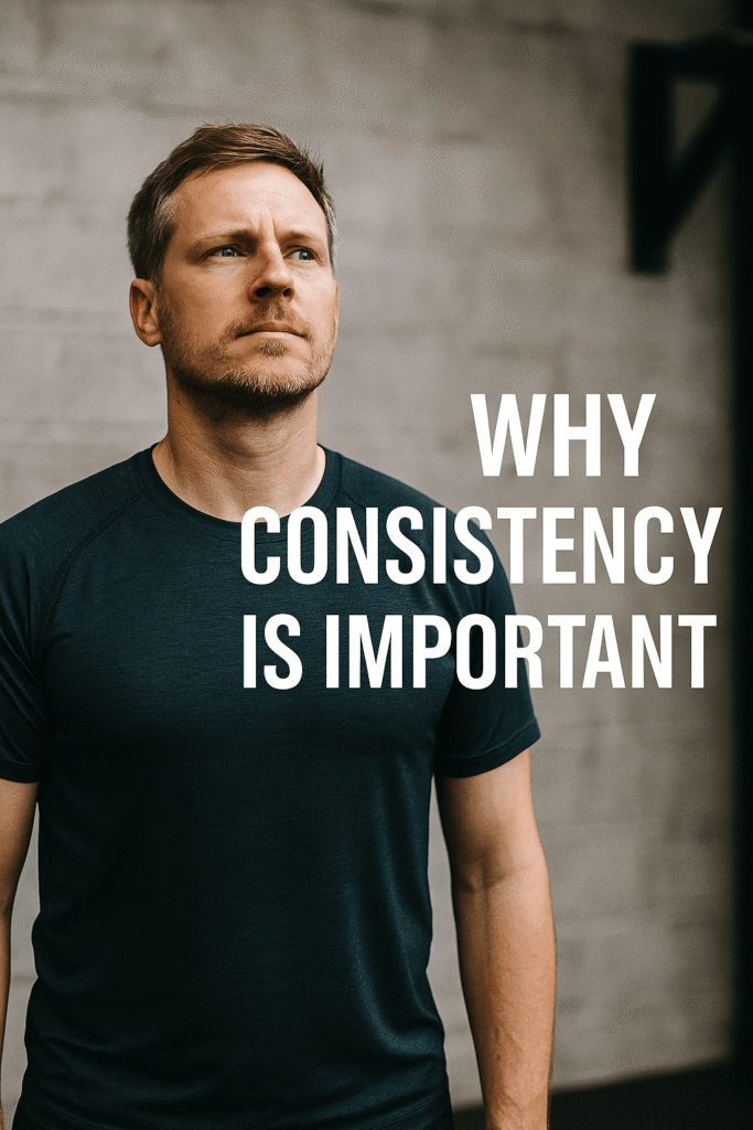 Fit man looking focused with the words 'Why Consistency Is Important,' highlighting the value of long-term fitness habits.